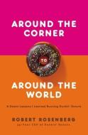 Around the Corner to Around the World: A Dozen Lessons I Learned Running Dunkin Donuts di Robert Rosenberg edito da HARPERCOLLINS LEADERSHIP