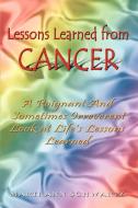 Lessons Learned from Cancer: A Poignant and Sometimes Irreverent Look at Life's Lessons Learned di Marti Ann Schwartz edito da AUTHORHOUSE