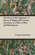 The Peace of the Augustans- A Survey of Eighteenth Century Literature as a Place of Rest and Refreshment di George Saintsbury edito da Pomona Press