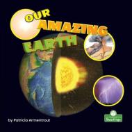 Our Amazing Earth di Patricia Armentrout edito da CRABTREE SEEDLINGS