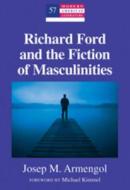 Richard Ford and the Fiction of Masculinities di Josep M. Armengol edito da Lang, Peter