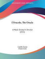 L'Oracolo, the Oracle: A Music Drama in One Act (1915) di Camillo Zanoni, Franco Leoni edito da Kessinger Publishing