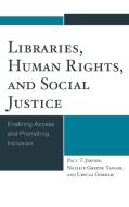 Libraries, Human Rights, and Social Justice di Paul T Jaeger, Natalie Greene Taylor, Ursula Gorham edito da Rowman & Littlefield