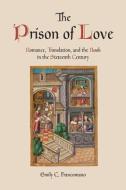 The Prison of Love di Emily C. Francomano edito da University of Toronto Press