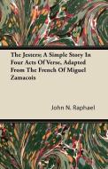The Jesters; A Simple Story In Four Acts Of Verse, Adapted From The French Of Miguel Zamacois di John N. Raphael edito da Domville -Fife Press