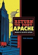 Return to Fort Apache: Memoir of an NYPD Captain di Tom Walker edito da AUTHORHOUSE