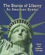The Statue of Liberty: An American Symbol di Alison Eldridge, Stephen Eldridge edito da Enslow Elementary
