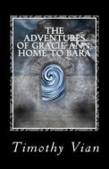 The Adventures of Gracie Ann: Home to Bara di MR Timothy Vian edito da Createspace