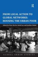 From Local Action To Global Networks: Housing The Urban Poor di Peter Herrle, Astrid Ley edito da Taylor & Francis Ltd