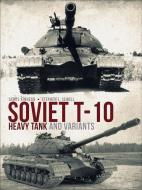Soviet T-10 Heavy Tank and Variants di James Kinnear, Stephen Sewell edito da Bloomsbury Publishing PLC