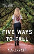 Five Ways to Fall di K. A. Tucker edito da Atria Books