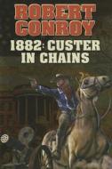 1882: Custer in Chains di Robert Conroy edito da BAEN