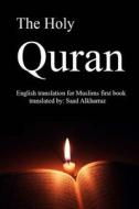 The Holy Quran: English Translation of Muslims First Book di Saad Alkharraz edito da Createspace