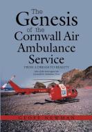 The Genesis of the Cornwall Air Ambulance Service di Geoff Newman edito da Lulu Publishing Services
