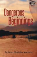 Dangerous Beginnings di Barbara McKinley Morrison edito da iUniverse