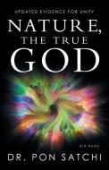 Nature, The True God: Updated Evidence F di DR. PON SATCHI edito da Lightning Source Uk Ltd