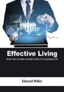 Effective Living: Know How to Make Yourself Worthy of a Successful Life di Edward Miller edito da Createspace