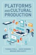 Platforms And Cultural Production di Thomas Poell, David B. Nieborg, Brooke Erin Duffy edito da Polity Press