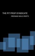 The Pit Prop Syndicate di Freeman Wills Crofts edito da Createspace