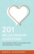 201 Relationship Questions: The Couple's Guide to Building Trust and Emotional Intimacy di Barrie Davenport edito da Createspace