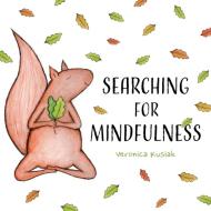 Searching for Mindfulness di Veronica Kusiak edito da FriesenPress