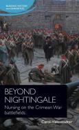 Beyond Nightingale: Nursing on the Crimean War Battlefields di Carol Helmstadter edito da MANCHESTER UNIV PR