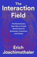 The Interaction Field: A Revolutionary Way to Create Shared Value for Your Business di Erich Joachimsthaler, John Butman edito da PUBLICAFFAIRS