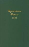 Renaissance Papers 2002 di M. Thomas Hester edito da Camden House