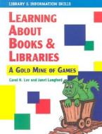 Learning about Books & Libraries: A Treasury of Educational Games di Carol K. Lee, Janet Langford edito da Highsmith