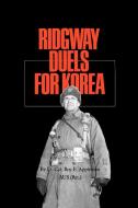 Ridgway Duels for Korea di Roy Edgar Appleman edito da Texas A&M University Press