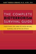 Complete Bioterrorism Survival Guide di Mary Theresa Urbano MPh Rn edito da Sentient Publications, Llc