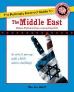 The Politically Incorrect Guide to the Middle East di Martin Sieff edito da Regnery Publishing Inc