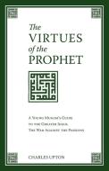The Virtues of the Prophet di Charles Upton edito da Sophia Perennis