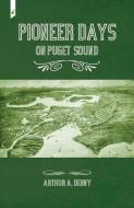 Pioneer Days on Puget Sound di Arthur Denny edito da VertVolta Press