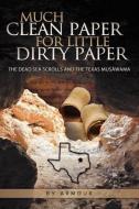 Much Clean Paper for Little Dirty Paper: The Dead Sea Scrolls and the Texas Musawama di Armour Patterson edito da INNOVO PUB LLC