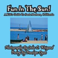 Fun In The Sun! A Kids' Guide To Santa Barbara, California di Penelope Dyan edito da Bellissima Publishing LLC