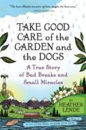 Take Good Care of the Garden and the Dogs di Heather Lende edito da Algonquin Books