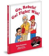 Go, Rebels! Go! Fight! Win! di Mark Benjamin edito da MASCOT BOOKS