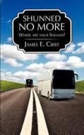 Shunned No More di James E. Crist edito da Xulon Press