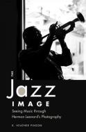 The Jazz Image di K. Heather Pinson edito da University Press of Mississippi