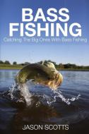 Bass Fishing di Jason Scotts edito da Speedy Publishing LLC