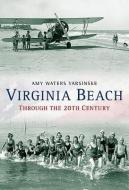 Virginia Beach Through the 20th Century di Amy Waters Yarsinske edito da AMER THROUGH TIME