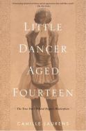 Little Dancer Aged Fourteen: The True Story Behind Degas's Masterpiece di Camille Laurens edito da OTHER PR LLC