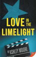 Love in the Limelight di Ashley Moore edito da BOLD STROKES BOOKS