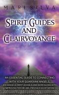 SPIRIT GUIDES AND CLAIRVOYANCE: AN ESSEN di MARI SILVA edito da LIGHTNING SOURCE UK LTD