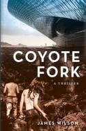 Coyote Fork: A Thriller di James Wilson edito da LIGHTNING SOURCE INC
