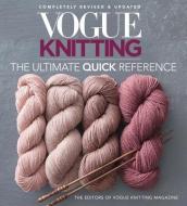 Vogue(r) Knitting the Ultimate Quick Reference di Vogue Knitting Magazine edito da SIXTH & SPRING BOOKS