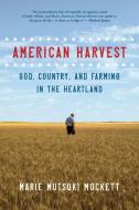 American Harvest: God, Country, and Farming in the Heartland di Marie Mutsuki Mockett edito da GRAY WOLF PR