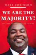 We Are the Majority: The Life and Passions of a Patriot di Mark Robinson edito da BEAUFORT BOOKS