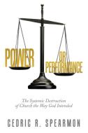 Power Or Performance di Spearmon Cedric R. Spearmon edito da Westbow Press